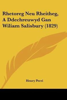 Paperback Rhetoreg Neu Rheitheg, A Ddechreuwyd Gan Wiliam Salisbury (1829) [Spanish] Book