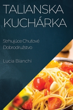 Talianska Kuchárka: Strhujúce Chutové Dobrodruzstvo (Slovak Edition)
