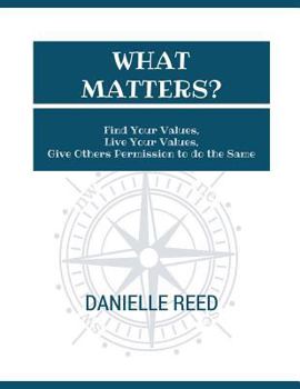 Paperback What Matters?: Find Your Values, Live Your Values, Give Others Permission to do the Same Book
