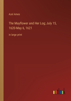 The Mayflower and Her Log; July 15, 1620-May 6, 1621: in large print