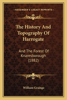 Paperback The History And Topography Of Harrogate: And The Forest Of Knaresborough (1882) Book