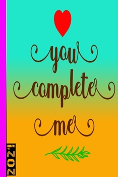 You Complete Me 2021: Weekly Calendar With 53 Pages. Also Ideal As A Personal Organizer