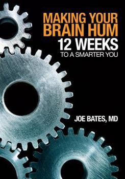 Making Your Brain Hum: 12 Weeks to a Smarter You