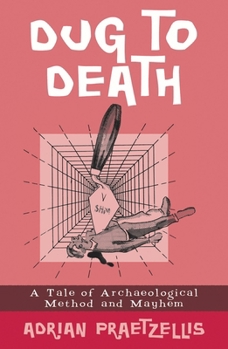 Paperback Dug to Death: A Tale of Archaeological Method and Mayhem Book