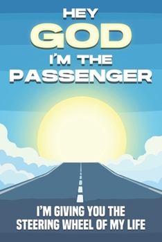 Hey God, I’m the Passenger: I’m Giving you the Steering Wheel of my Life (Spiritual Attraction)