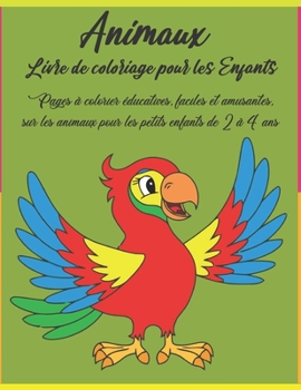 Animaux Livre de coloriage pour les Enfants: Pages à colorier éducatives, faciles et amusantes, sur les animaux pour les petits enfants de 2 à 4 ans (French Edition)