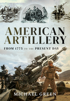 Hardcover American Artillery: From 1775 to the Present Day Book