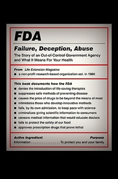 Hardcover FDA: Failure, Deception, Abuse: The Story of an Out-Of-Control Government Agency and What It Means for Your Health Book