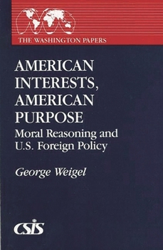 Hardcover American Interests, American Purpose: Moral Reasoning and U.S. Foreign Policy Book