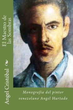 Paperback El Maestro de las Sombras: Monografia del pintor venezolano Angel Hurtado [Spanish] Book