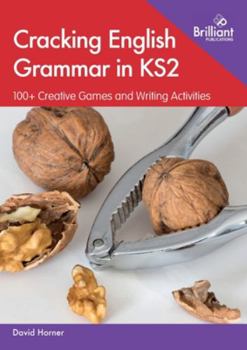 Paperback Cracking English Grammar in KS2: 100+ Creative Games and Writing Activities Book