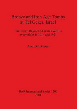 Bronze and Iron Age Tombs at Tel Gezer, Israel: Finds from Raymond-Charles Weill's Excavations in 1914 and 1921 (Bar International Series)