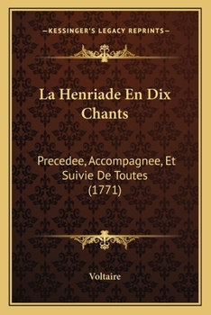 Paperback La Henriade En Dix Chants: Precedee, Accompagnee, Et Suivie De Toutes (1771) [French] Book