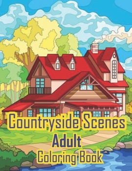 Paperback Countryside Scenes Adult Coloring Book: The color of an adult countryside scene is a wonderful gift. The beautiful countryside scene is a colorful col Book