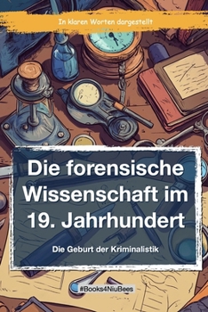 Paperback Die forensische Wissenschaft im 19. Jahrhundert: Die Geburt der Forensik [German] Book