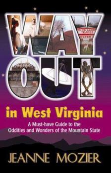 Paperback Way Out in West Virginia: A Must-Have Guide to the Oddities and Wonders of the Mountain State Book