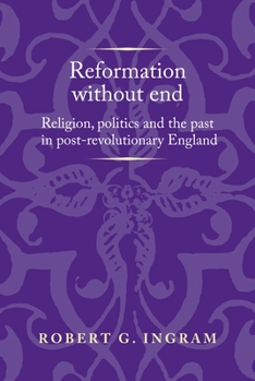 Paperback Reformation Without End: Religion, Politics and the Past in Post-Revolutionary England Book