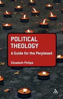 Political Theology: A Guide for the Perplexed - Book  of the Guides for the Perplexed