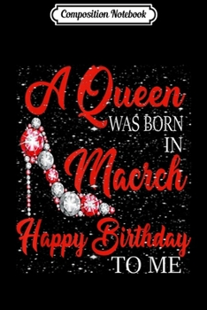 Paperback Composition Notebook: A queen was born in March happy birthday to me gift Journal/Notebook Blank Lined Ruled 6x9 100 Pages Book
