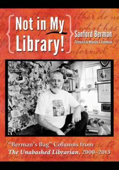 Paperback Not in My Library!: Berman's Bag Columns from The Unabashed Librarian, 2000-2013 Book