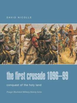 Hardcover The First Crusade 1096-99: Conquest of the Holy Land (Praeger Illustrated Military History) Book