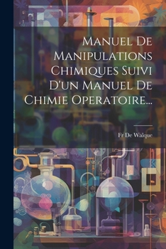 Paperback Manuel De Manipulations Chimiques Suivi D'un Manuel De Chimie Operatoire... [French] Book