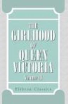 Paperback The Girlhood of Queen Victoria: A Selection from Her Majesty's Diaries between the Years 1832 and 1840. Volume 2 Book