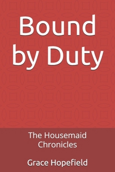 Bound by Duty: The Housemaid Chronicles