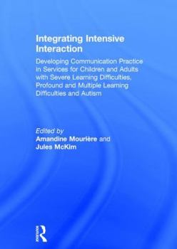 Hardcover Integrating Intensive Interaction: Developing Communication Practice in Services for Children and Adults with Severe Learning Difficulties, Profound a Book