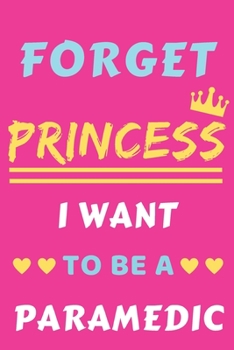 Paperback Forget Princess I Want To Be A Paramedic: lined notebook, Funny Gift for girls, women Book