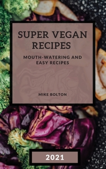Hardcover Super Vegan Recipes 2021: Mouth-Watering and Easy Recipes Book