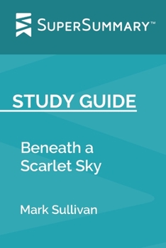 Paperback Study Guide: Beneath a Scarlet Sky by Mark Sullivan (SuperSummary) Book
