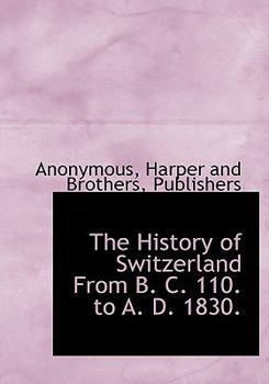 Paperback The History of Switzerland from B. C. 110. to A. D. 1830. Book