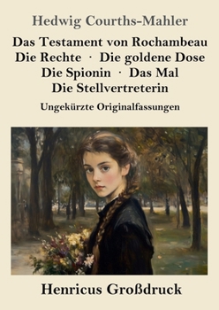 Das Testament von Rochambeau / Die Rechte / Die goldene Dose / Die Spionin / Das Mal / Die Stellvertreterin (Großdruck): Ungekürzte Originalfassungen (German Edition)