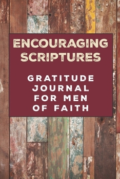 Encouraging Scriptures Gratitude Journal for Men of Faith: Men's gratitude journal with colorful wood planking with browns and reds