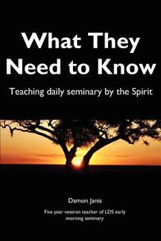 Paperback What They Need to Know: Teaching daily seminary by the Spirit Book