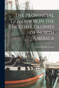 The Provincial Governor In The English Colonies Of North America...