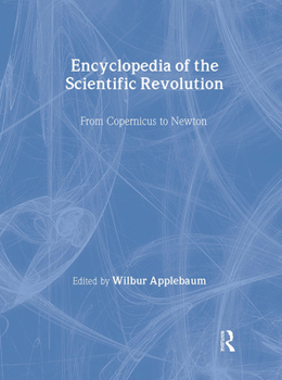 Hardcover Encyclopedia of the Scientific Revolution: From Copernicus to Newton Book