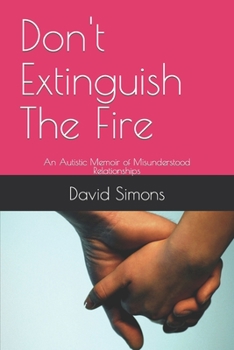 Paperback Don't Extinguish The Fire: An Autistic Memoir of Misunderstood Relationships Book