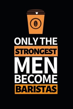 Paperback Only The Strongest Men Become Baristas: Notebook Journal For Barista Book