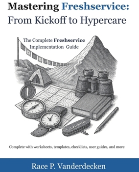 Paperback Freshservice: From Kickoff to Hypercare: The Complete Freshservice Implementation Companion Book