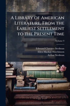 Paperback A Library of American Literature, From the Earliest Settlement to the Present Time; Volume 9 Book