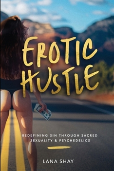 Paperback Erotic Hustle: Redefining Sin Through Sacred Sexuality & Psychedelics Book