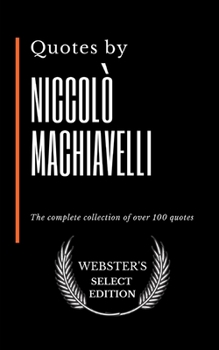 Paperback Quotes by Niccol? Machiavelli: The complete collection of over 100 quotes Book