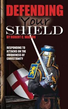 Paperback Defending Your Shield: Responding to Attacks on the Uniqueness of Christianity Book