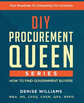 Paperback DIY PROCUREMENT QUEEN SERIES: HOW TO FIND GOVERNMENT BUYERS: Your Roadmap to Competing For Contracts Book