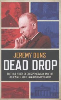 Hardcover Dead Drop: The True Story of Oleg Penkovsky and the Cold War's Most Dangerous Operation Book