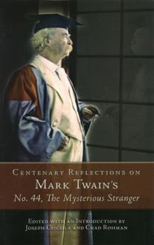 Centenary Reflections on Mark Twain's No. 44, the Mysterious Stranger