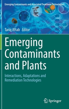 Hardcover Emerging Contaminants and Plants: Interactions, Adaptations and Remediation Technologies Book