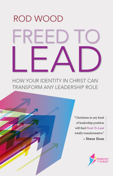 Paperback Freed to Lead: How Your Identity in Christ Can Transform any Leadership Role Book